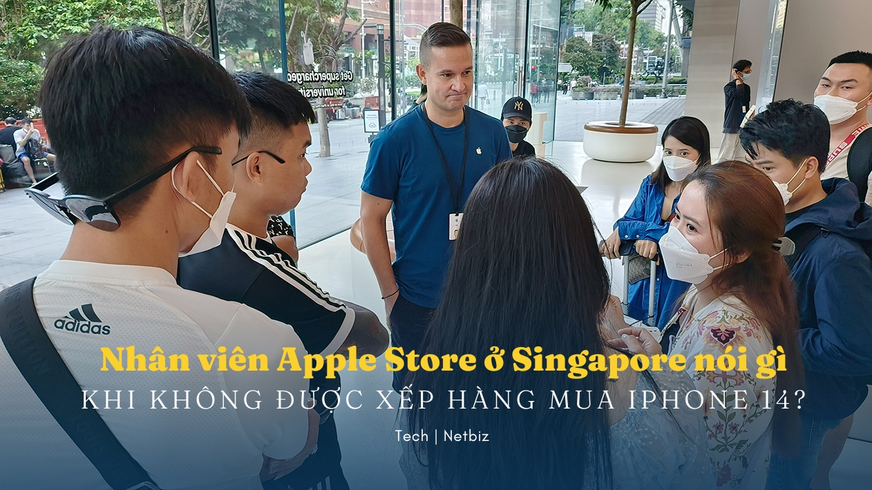 Nhân viên Apple Store tại Singapore nói gì khi người Việt không được xếp hàng mua iPhone 14?