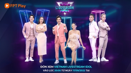 Chương trình Vietnam Livestream Idol do FPT Play sản xuất chính thức lên sóng