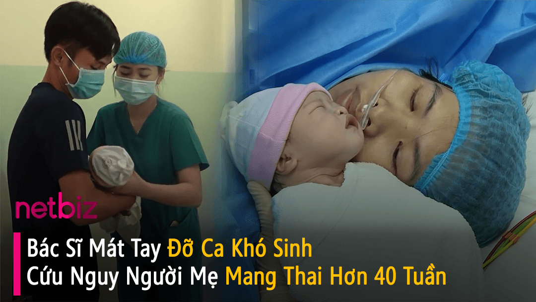 Bác sĩ mát tay đỡ ca khó sinh cứu nguy người mẹ mang thai hơn 40 tuần